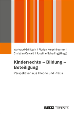 Kinderrechte – Bildung – Beteiligung von Grillitsch,  Waltraud, Kerschbaumer,  Florian, Oswald,  Christian, Scherling,  Josefine