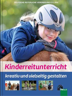 Kinderreitunterricht – kreativ und vielseitig gestalten von Deutsche Reiterliche Vereinigung e.V. (FN), Otto,  Lina Sophie, Riedel,  Meike