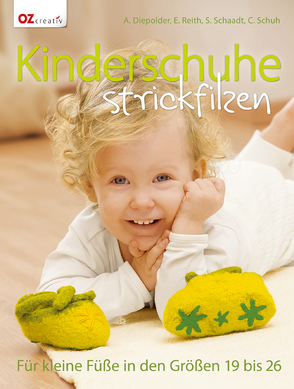 Kinderschuhe strickfilzen von Diepolder,  Annette, Reith,  Elke, Schaadt,  Susanne, Schuh,  Claudia