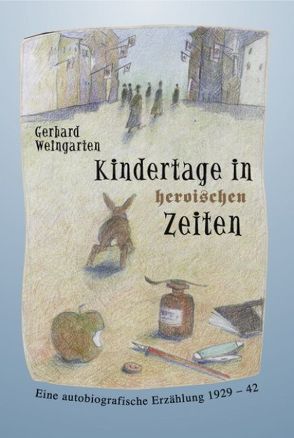 Kindertage in heroischen Zeiten von Weingarten,  Gerhard