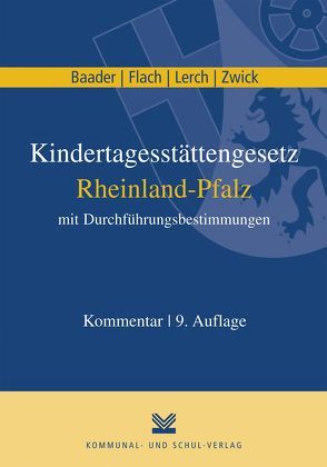 Kindertagesstättengesetz Rheinland-Pfalz mit Durchführungsbestimmungen von Baader,  Thomas, Flach,  Gabriele, Hötzel,  Wolfgang, Lerch,  Peter, Zwick,  Markus C