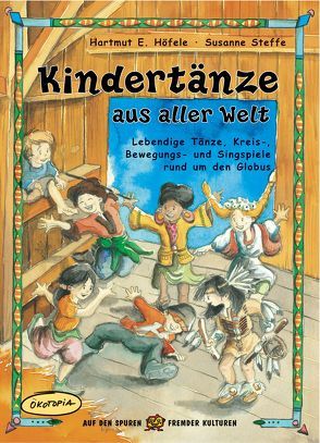 Kindertänze aus aller Welt von Heinlein,  Kerstin, Höfele,  Hartmut E, Steffe,  Susanne