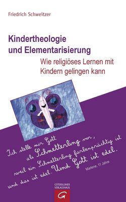 Kindertheologie und Elementarisierung von Schweitzer,  Friedrich