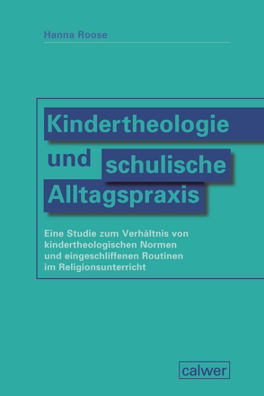 Kindertheologie und schulische Alltagspraxis von Eichholtz,  Jasmin, Loose,  Anika, Roose,  Hanna