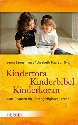 Kindertora – Kinderbibel – Kinderkoran von Adam,  Gottfried, Fricke,  Michael, Klausing,  Kathrin, Landthaler,  Bruno, Langenhorst,  Prof. Georg, Mohagheghi,  Hamideh, Müller,  Rabeya, Naurath,  Professorin Elisabeth, Salzer,  Dorothea, Sarikaja,  Yasar, Schelander,  Robert, Schlag,  Thomas, Stichnothe,  Hadassah, Stosch,  Prof. Klaus von