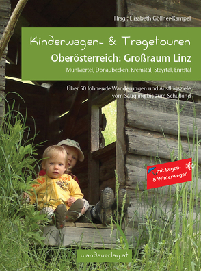 Kinderwagen- & Tragetouren Oberösterreich: Großraum Linz von Eckerstorfer,  Katrin, Göllner-Kampel,  Elisabeth, Kaiser,  Susanne, Laszlo,  Maria, Leitner-Gadringer,  Irmgard, Nöhmayer,  Hannah, Rammer,  Barbara, Reichl,  Elisabeth, Schraml,  Katharina, Wimmer,  Anna