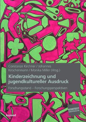 Kinderzeichnung und jugendkultureller Ausdruck von Kirchner,  Constanze, Kirschenmann,  Johannes, Miller,  Monika