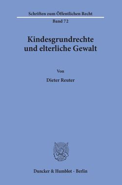 Kindesgrundrechte und elterliche Gewalt. von Reuter,  Dieter