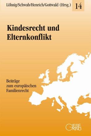 Kindesrecht und Elternkonflikt von Gottwald,  Peter, Henrich,  Dieter, Löhnig,  Martin, Schwab,  Dieter
