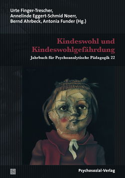 Kindeswohl und Kindeswohlgefährdung von Ahrbeck,  Bernd, Barth-Richtarz,  Judit, Brückner,  Margit, Dörr,  Margret, Eggert-Schmid Noerr,  Annelinde, Feuerhelm,  Wolfgang, Finger-Trescher,  Urte, Fischmann,  Tamara, Funder,  Antonia, Hartmann,  Lorena, Leuzinger-Bohleber,  Marianne, Neubert,  Verena, Neudecker,  Barbara, Pforr,  Ursula, Stemmer-Lück,  Magdalena, Weiß,  Hans, Zimmermann,  David