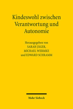 Kindeswohl zwischen Verantwortung und Autonomie von Jaeger,  Sarah, Schramm,  Edward, Wermke,  Michael