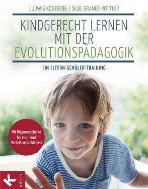 Kindgerecht lernen mit der Evolutionspädagogik von Gramer-Rottler,  Silke, Koneberg,  Ludwig