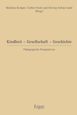 Kindheit – Gesellschaft – Geschichte von Kemper,  Matthias, Pauls,  Torben, Schulz-Gade,  Herwig