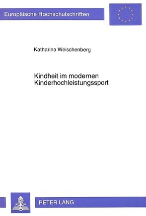 Kindheit im modernen Kinderhochleistungssport von Bröer-Weischenberg,  Katharina
