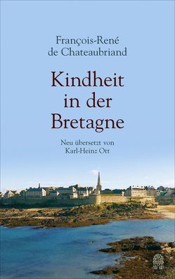 Kindheit in der Bretagne von Chateaubriand,  Francois-René, Ott,  Karl-Heinz