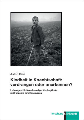 Kindheit in Knechtschaft: verdrängen oder anerkennen? von Bieri,  Astrid