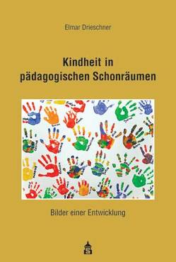 Kindheit in pädagogischen Schonräumen von Drieschner,  Elmar