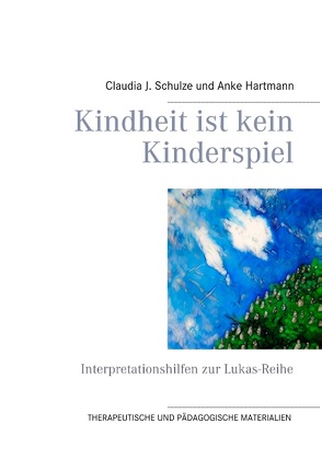 Kindheit ist kein Kinderspiel von Hartmann,  Anke, Schulze,  Claudia J.