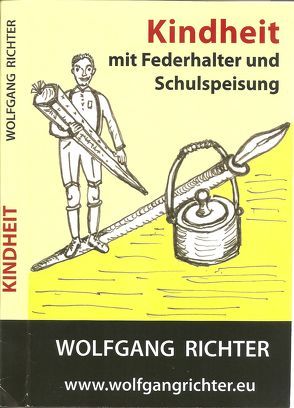 Kindheit mit Federhalter und Schulspeisung von Richter,  Wolfgang