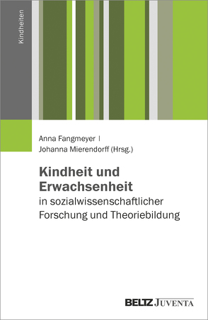 Kindheit und Erwachsenheit in sozialwissenschaftlicher Forschung und Theoriebildung von Fangmeyer,  Anna, Mierendorff,  Johanna