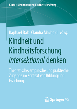 Kindheit und Kindheitsforschung intersektional denken von Bak,  Raphael, Machold,  Claudia