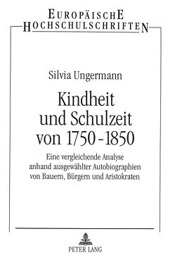 Kindheit und Schulzeit von 1750-1850 von Ungermann,  Silvia