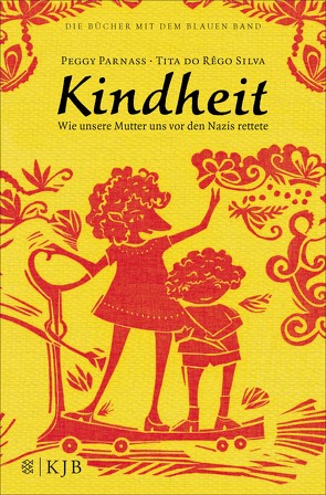 Kindheit – Wie unsere Mutter uns vor den Nazis rettete von Parnass,  Peggy, Raasch,  Klaus, Silva,  Tita do Rêgo