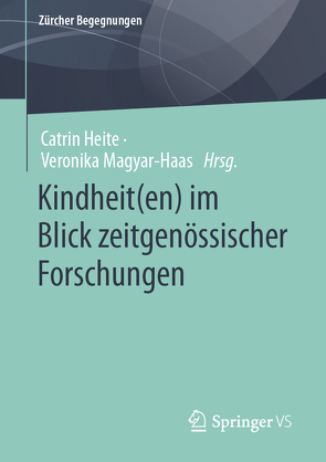 Kindheit(en) im Blick zeitgenössischer Forschungen von Heite,  Catrin, Magyar-Haas,  Veronika