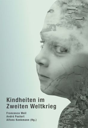 Kindheiten im Zweiten Weltkrieg von Kenkmann,  Alfons, Postert,  André, Weil,  Francesca