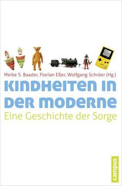 Kindheiten in der Moderne von Andresen,  Sabine, Baader,  Meike, Baader,  Meike S, Bühler-Niederberger,  Doris, Esser,  Florian, Forsell,  Håkan, Hendrick,  Harry, Hiemesch,  Wiebke, Himmelbach,  Nicole, Honig,  Michael-Sebastian, Jacobi,  Juliane, Konrad,  Franz Michael, Kössler,  Till, Mierendorff,  Johanna, Ostner,  Ilona, Schmid,  Pia, Schröer,  Wolfgang, Schubert,  Volker, Sünker,  Heinz