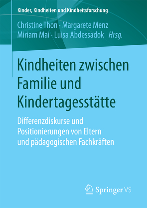 Kindheiten zwischen Familie und Kindertagesstätte von Abdessadok,  Luisa, Mai,  Miriam, Menz,  Margarete, Thon,  Christine