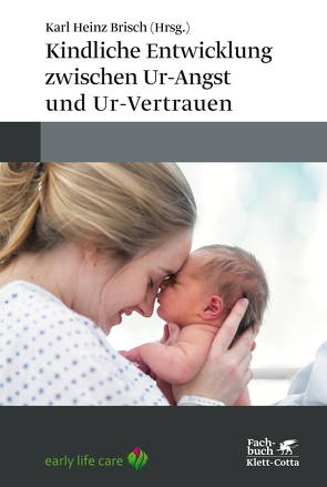 Kindliche Entwicklung zwischen Ur-Angst und Ur-Vertrauen von Brisch,  Karl Heinz