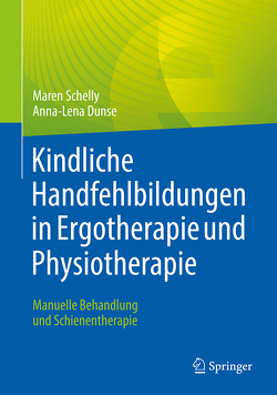 Kindliche Handfehlbildungen in Ergotherapie und Physiotherapie von Dunse,  Anna-Lena, Hülsemann,  Wiebke, Schelly,  Maren