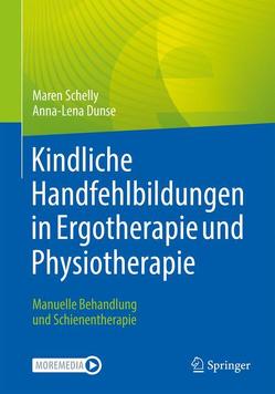 Kindliche Handfehlbildungen in Ergotherapie und Physiotherapie von Dunse,  Anna-Lena, Hülsemann,  Wiebke, Schelly,  Maren