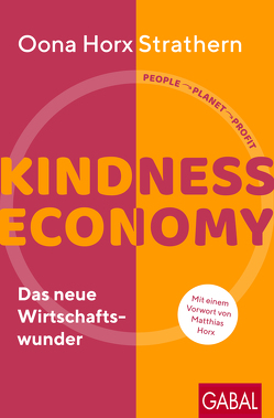 Kindness Economy von Horx,  Julian, Horx,  Matthias, Strathern,  Oona Horx, Walter,  Axel