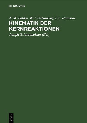 Kinematik der Kernreaktionen von Baldin,  A. M., Goldanskij,  W. I., Rosental,  I. L., Schintlmeister,  Joseph