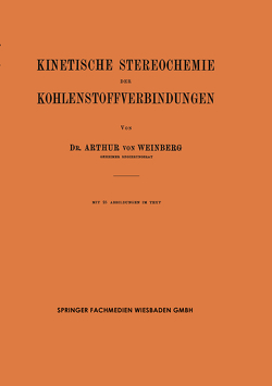 Kinetische Stereochemie der Kohlenstoffverbindungen von Weinberg,  Arthur von