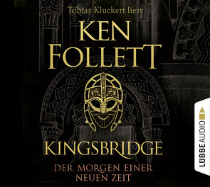 Kingsbridge – Der Morgen einer neuen Zeit von Follett,  Ken, Kluckert,  Tobias, Schmidt,  Dietmar, Schumacher,  Rainer, Weber,  Markus