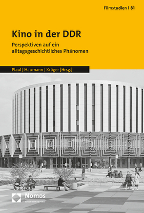 Kino in der DDR von Haumann,  Anna-Rosa, Kröger,  Kathleen, Plaul,  Marcus