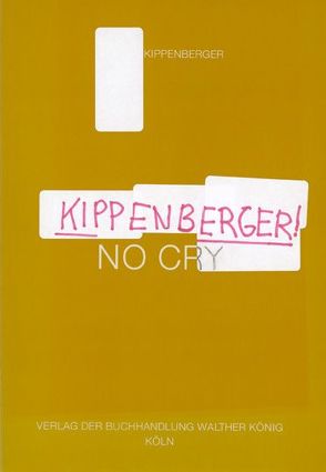 Kippenberger! NO CRY von Daniel,  Richter, Laue,  Thomas, Logan,  Melissa, Richter,  Angela