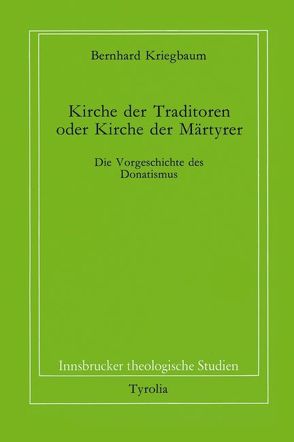 Kirche der Traditoren oder Kirche der Martyrer? von Coreth,  Emerich, Kern,  Walter, Kriegbaum,  Bernhard, Rotter,  Hans