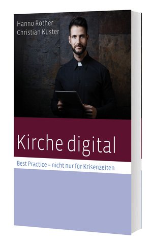Kirche digital – Best Practise nicht nur für von Kuster,  Christian, Rother,  Hanno