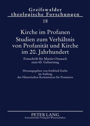 Kirche im Profanen. Studien zum Verhältnis von Profanität und Kirche im 20. Jahrhundert von Garbe,  Irmfried