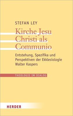 Kirche Jesu Christi als Communio von Ley,  Stefan