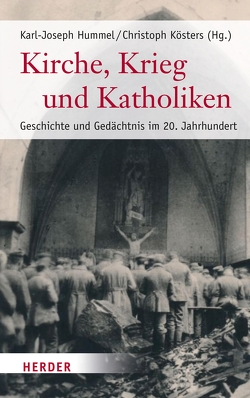 Kirche, Krieg und Katholiken von Hummel,  Karl-Joseph, Kösters,  Christoph