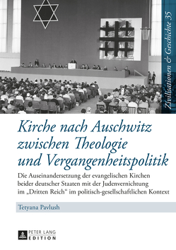 Kirche nach Auschwitz zwischen Theologie und Vergangenheitspolitik von Pavlush,  Tetyana