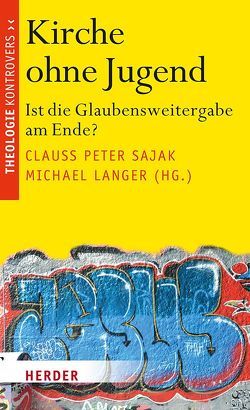 Kirche ohne Jugend von Hartmann,  Richard, Heereman,  Michaela Freifrau, Könemann,  Judith, Langenhorst,  Georg, Langer,  Michael, Maaß,  Michael, Mann,  Christine, Meuser,  Bernhard, Sajak,  Clauß Peter, Schambeck,  Mirjam, Seewald,  Michael