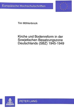 Kirche und Bodenreform in der Sowjetischen Besatzungszone Deutschlands (SBZ) 1945-1949 von Möhlenbrock,  Tim