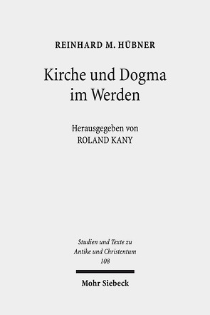 Kirche und Dogma im Werden von Hübner,  Reinhard M., Kany,  Roland