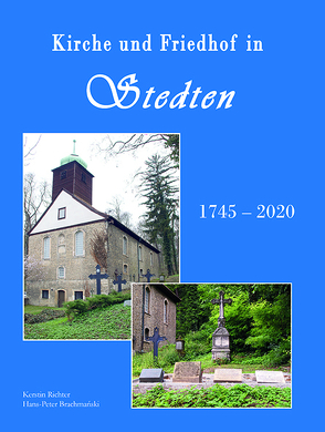 Kirche und Friedhof in Stedten 1745-2020 von Brachmanski,  Hans-Peter, Richter,  Kerstin